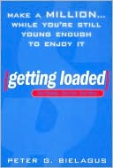 Getting Loaded: Make a Million...While You're Still Young Enough to Enjoy It