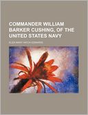 Commander William Barker Cushing, of the United States Navy