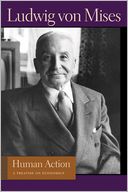Human Action: A Treatise on Economics