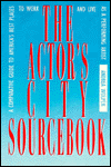 The Actor's City Sourcebook: A Comparative Guide to America's Best Places to Work and Live As a Performing Artist