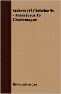 Makers Of Christianity - From Jesus To Charlemagne