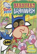 Barnyard Brainwash (DC Super-Pets Series)
