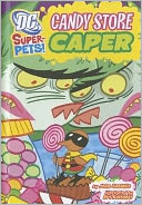 Candy Store Caper (DC Super-Pets Series)