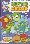Sleepy Time Crime (DC Super-Pets Series)