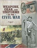 Weapons, Gear, and Uniforms of the Civil War