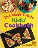 The Mayo Clinic Kids' Cookbook: 50 Favorite Recipes for Fun and Healthy Eating