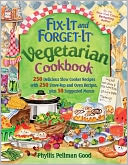 Fix-It and Forget-It Vegetarian Cookbook: 565 Delicious Slow-Cooker, Stove-Top, Oven, and Salad Recipes, Plus 50 Suggested Menus
