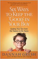 Six Ways to Keep the ''Good'' in Your Boy