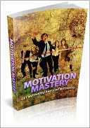 Motivation Mastery - Get Motivated and Stay Motivated! (Brand New)