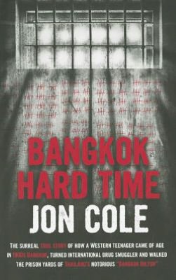 Bangkok Hard Time: The Surreal True Story of How a WesternTeenager Came of Age in 1960s Bangkok, Turned International Drug Smuggler and Walked the Prison Yards of Thailand's Notorious Bangkok Hilton