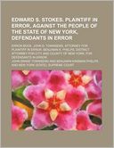 Edward S. Stokes. Plaintiff in Error, Against the People of the State of New York, Defendants in Error; Error Book. John D. Townsend, Attorney for Pla