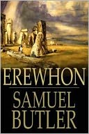 Erewhon, or Over The Range by Samuel Butler (Complete Full Version)