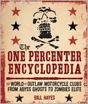 The One Percenter Encyclopedia; The World of Outlaw Motorcycle Clubs from Abyss Ghosts to Zombies Elite