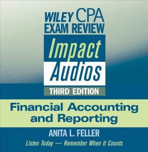 Wiley CPA Exam Review Impact Audios: Financial Accounting and Reporting