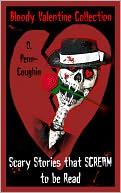 Bloody Valentine Collection: Scary Stories that Scream to be Read