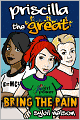 Priscilla the Great: Bring the Pain (Book #4)