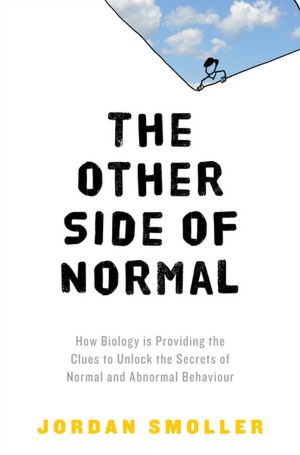 The Other Side of Normal: How Biology Is Providing the Clues to Unlock the Secrets of Normal and Abnormal Behavior
