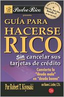 Guia para hacerse rico sin cancelar sus tarjetas de credito (Rich Dad's Guide to Becoming Rich Without Cutting Up Your Credit Cards)