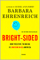 Bright-Sided: How the Relentless Promotion of Positive Thinking Has Undermined America