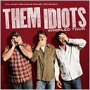 Them Idiots Whirled Tour