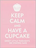 Keep Calm And Have A Cupcake