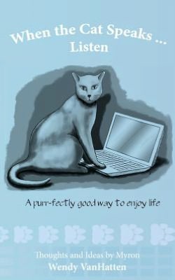 When the Cat Speaks... Listen: A purrfectly good way to enjoy Life