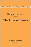 The Love of Books (Barnes & Noble Digital Library): The Philobiblon of Richard de Bury