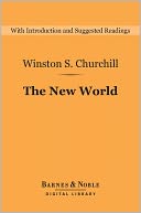 The New World (Barnes & Noble Digital Library): A History of the English-Speaking Peoples: Volume 2
