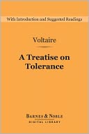 A Treatise on Tolerance (Barnes & Noble Digital Library): And Other Writings