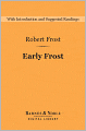 Early Frost (Barnes & Noble Digital Library); A Boy's Will, North of Boston, and Mountain Interval: A Boy's Will, North of Boston, and Mountain Interval