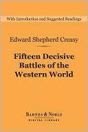 Fifteen Decisive Battles of the Western World (Barnes & Noble Digital Library): From Marathon to Waterloo