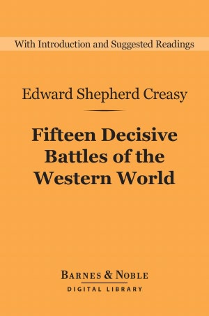 Fifteen Decisive Battles of the Western World : From Marathon to Waterloo
