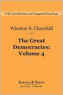 The Great Democracies (Barnes & Noble Digital Library): A History of the English-Speaking Peoples, Volume 4