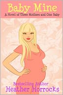 Baby Mine (A Novel of Three Mothers & One Baby)