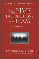 The Five Dysfunctions of a Team: A Leadership Fable