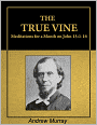 The True Vine: Meditations for a Month on John 15:1-16 [Illustrated] [Annotated]