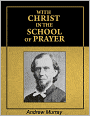 With Christ in the School of Prayer [Illustrated] [Annotated]