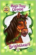 Brightheart the Knight's Pony (Magic Pony Carousel Series #2)