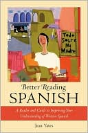 Better Reading Spanish : A Reader and Guide to Improving Your Understanding of Written Spanish (Better Reading Language Series)
