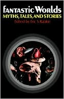 Fantastic Worlds: Myths, Tales, and Stories