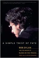 Simple Twist of Fate: Bob Dylan and the Making of Blood on the Tracks