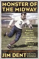 Monster of the Midway: Bronko Nagurski, the 1943 Chicago Bears, and the Greatest Comeback Ever