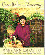 Ciao Italia in Tuscany: Traditional Recipes from One of Italy's Most Famous Regions