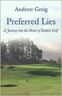 Preferred Lies: A Journey Into the Heart of Scottish Golf