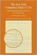 New York Conspiracy Trials of 1741: Daniel Horsmanden's Journal of the Proceedings with Related Documents