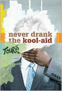 Never Drank the Kool-Aid: Essays