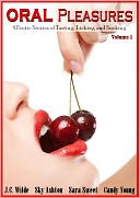 Oral Pleasures: 4 Sensual Stories of Sucking, Tasting and Licking (Volume 1)