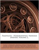 Pamphlets - Homoeopathic: Nervous Diseases, Volume 2...