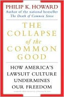 The Collapse of the Common Good: How America's Lawsuit Culture Undermines Our Freedom