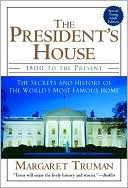 The President's House: 1800 to the Present: The Secrets and History of the World's Most Famous Home